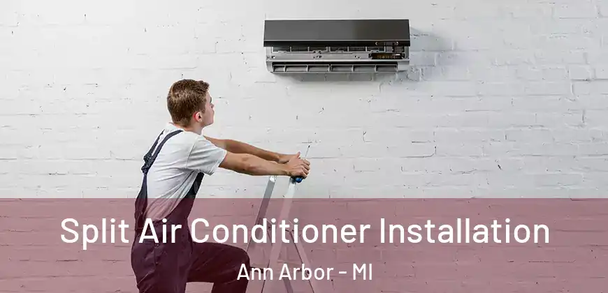 Split Air Conditioner Installation Ann Arbor - MI